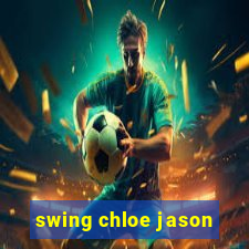 swing chloe jason